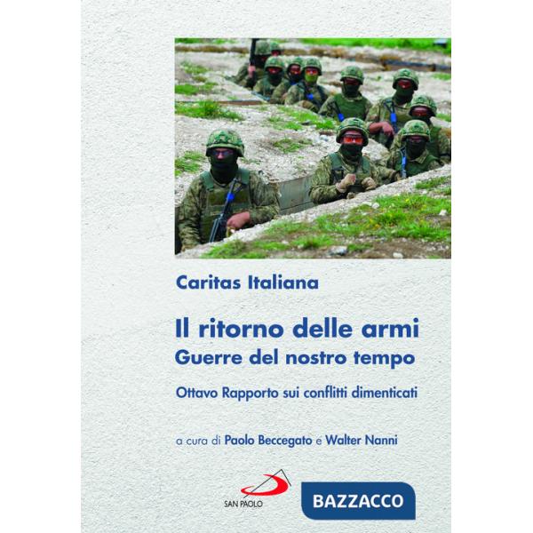 Ritorno delle armi. Guerre del nostro tempo. Ottavo rapporto sui conflitti dimenticati (Il)