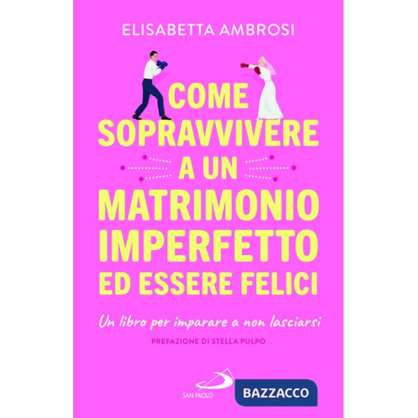 Come sopravvivere a un matrimonio imperfetto ed essere felici. Un libro per imparare a non lasciarsi
