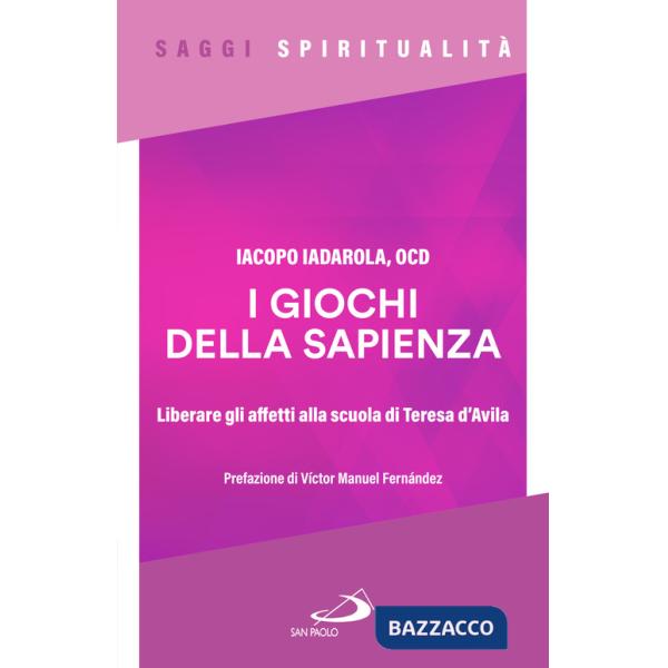 Giochi della sapienza. Liberare gli affetti alla scuola di Teresa d'Avila (I)