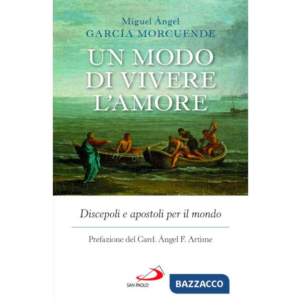 Modo di vivere l'amore. Discepoli e apostoli per il mondo (Un)