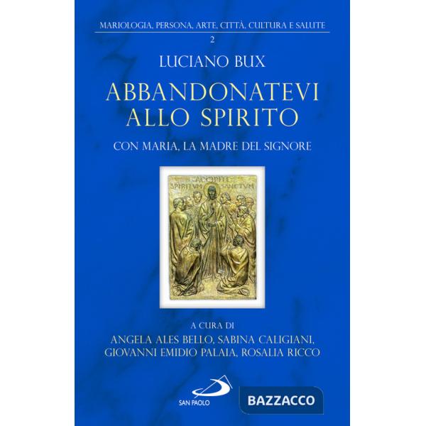 Abbandonatevi allo Spirito. Con Maria, la Madre del Signore