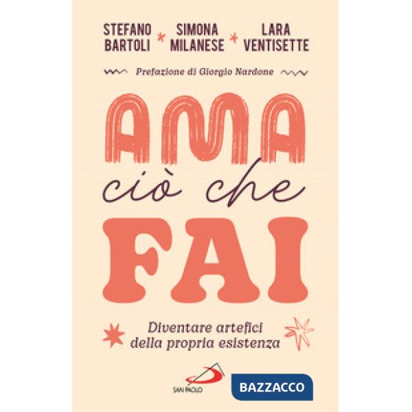 Ama ciò che fai. Diventare artefici della propria esistenza