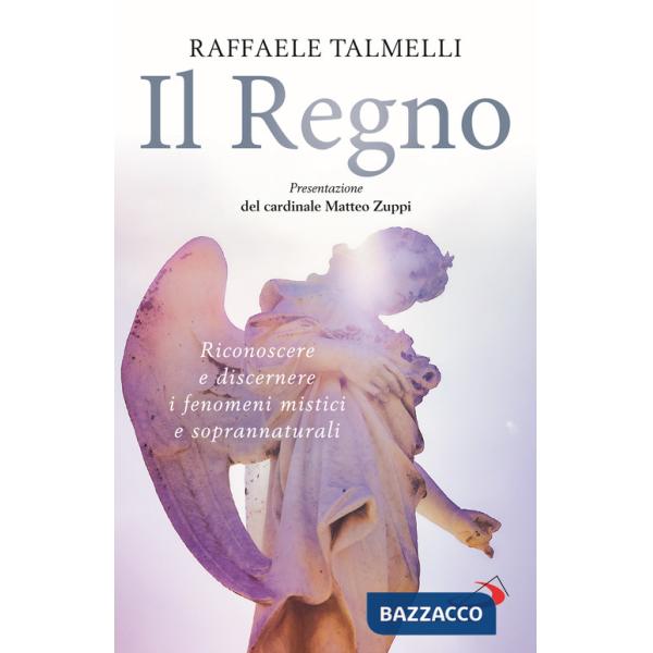 Regno. Riconoscere e discernere i fenomeni mistici e soprannaturali (Il)