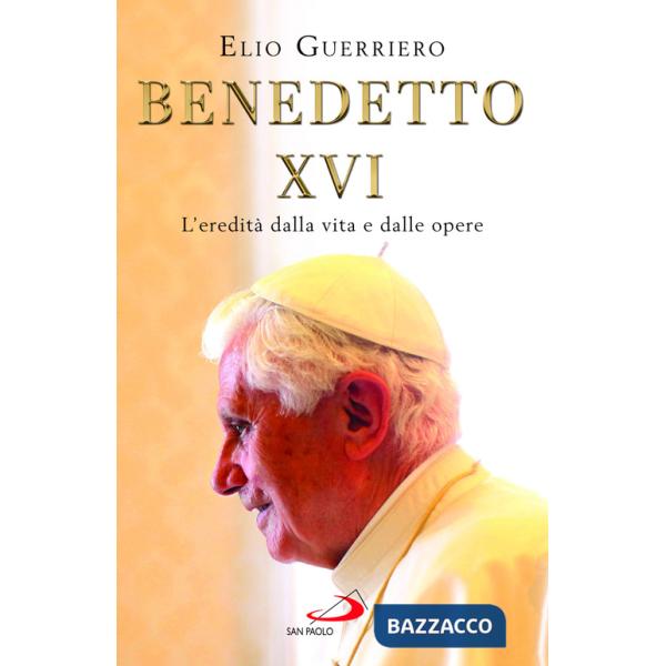Benedetto XVI. L'eredità dalla vita e dalle opere