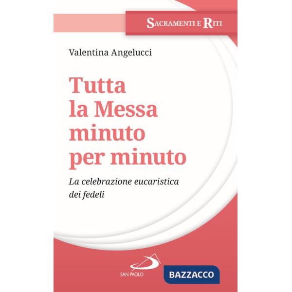 Tutta la messa minuto per minuto. La celebrazione eucaristica dei fedeli