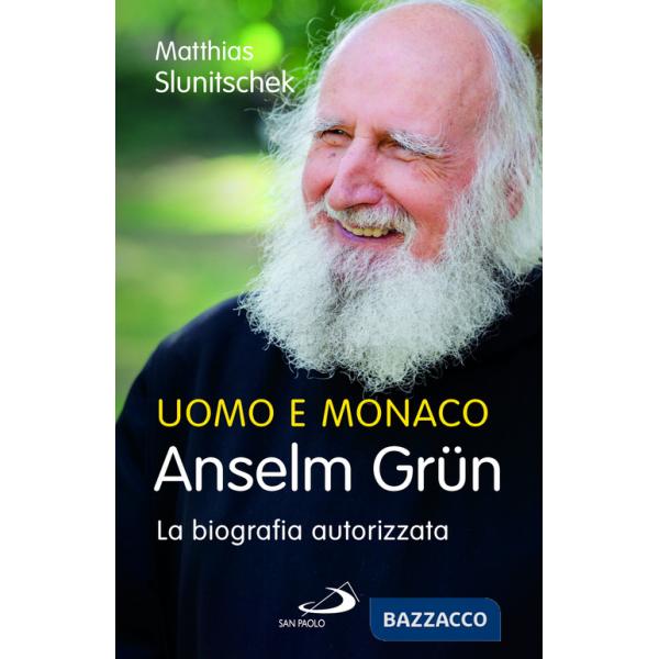 Uomo e monaco. Anselm Grün. La biografia autorizzata