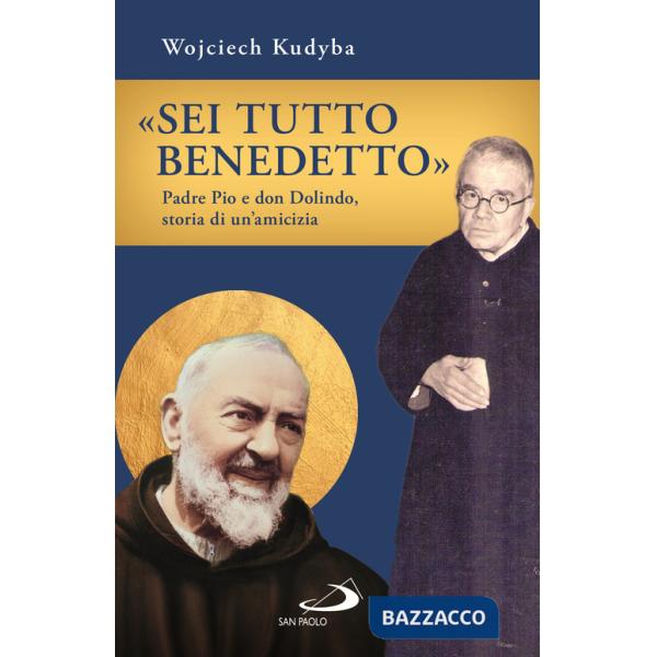 «Sei tutto benedetto». Padre Pio e Don Dolindo, storia di un'amicizia