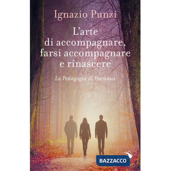 Arte di accompagnare, farsi accompagnare e rinascere. La pedagogia di Emmaus (L')