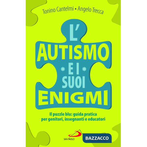 Autismo e i suoi enigmi. Il puzzle blu: guida pratica per genitori, insegnanti e educatori (L')