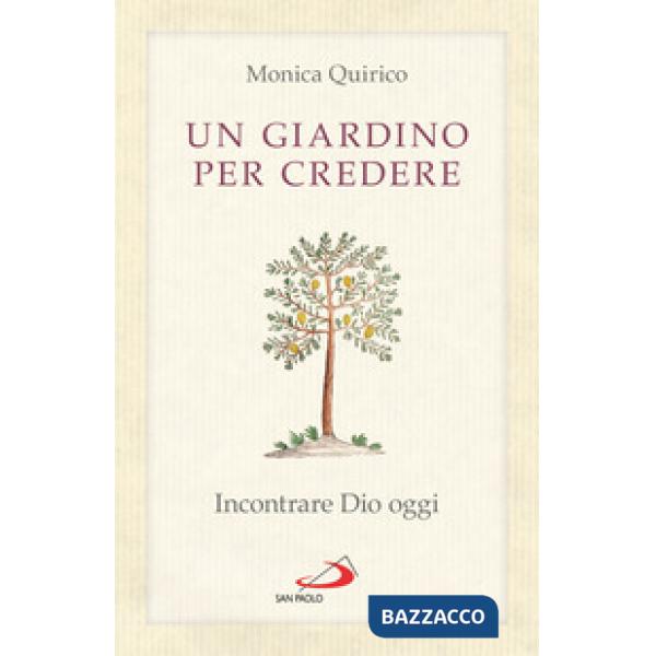 Giardino per credere. Incontrare Dio oggi (Un)