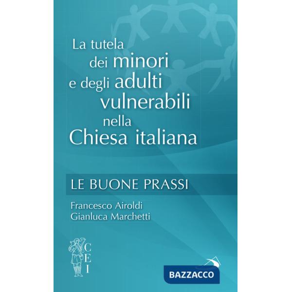 Tutela dei minori e degli adulti vulnerabili nella Chiesa italiana. Le buone prassi (La)