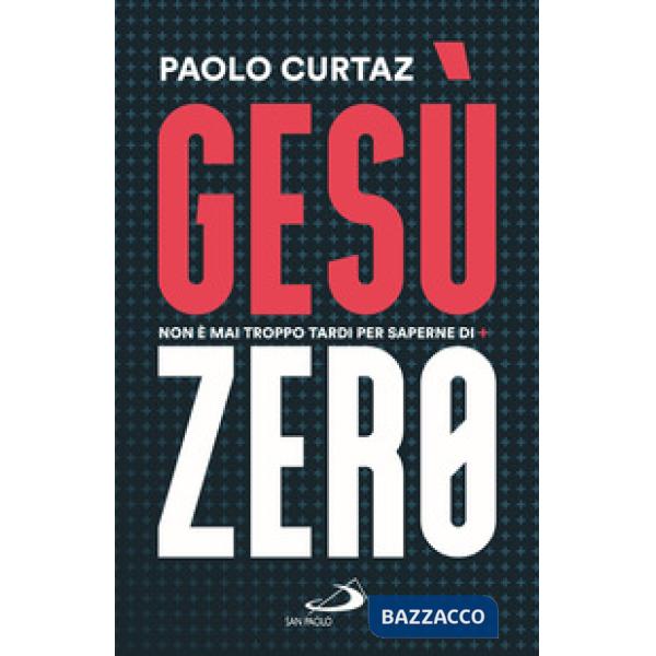 Gesù Zero. Non è mai troppo tardi per saperne di più