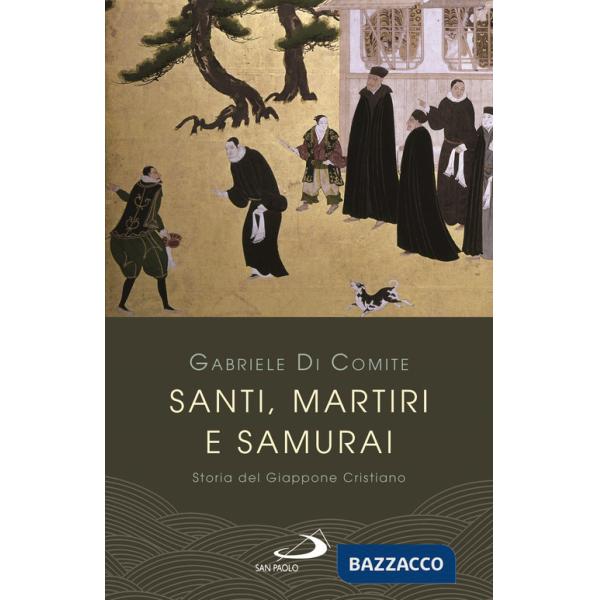 Santi, martiri e samurai. Storia del Giappone cristiano
