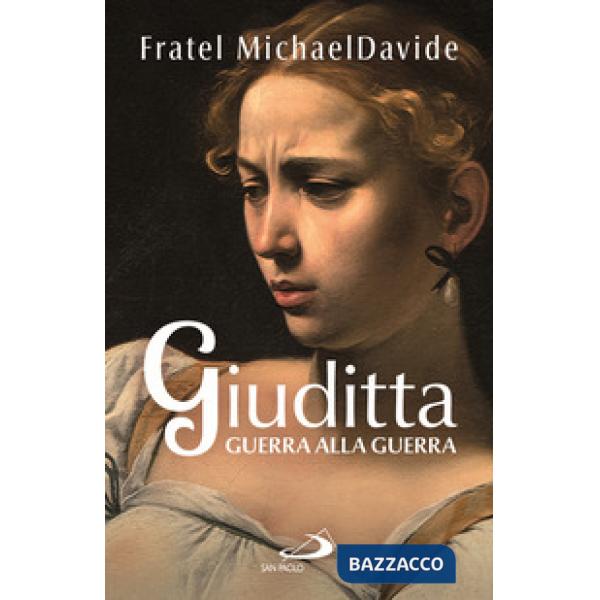 Giuditta. Guerra alla guerra