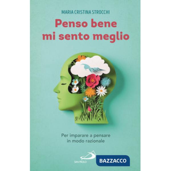 Penso bene, mi sento meglio. Per imparare a pensare in modo razionale
