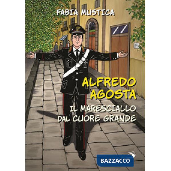 Alfredo Agosta. Il maresciallo dal cuore grande