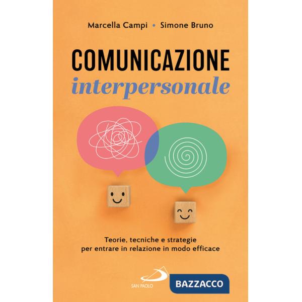 Comunicazione interpersonale. Teorie, tecniche e strategie per entrare in relazione in modo efficace