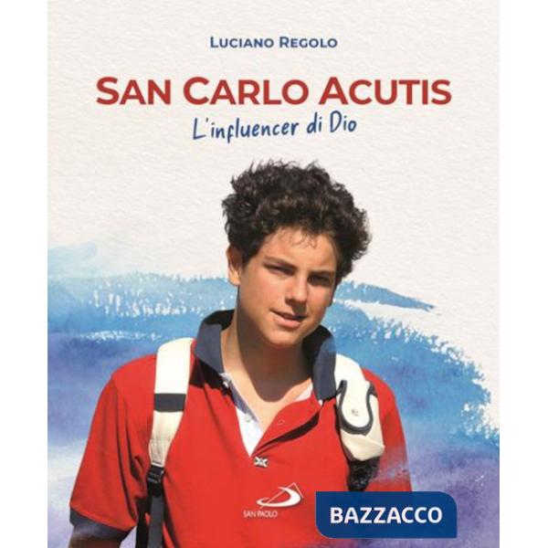 San Carlo Acutis. L'influencer di Dio