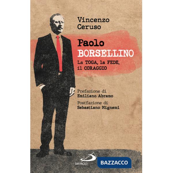 Paolo Borsellino. La toga, la fede, il coraggio