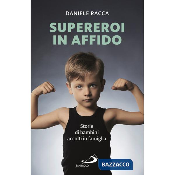 Supereroi in affido. Storie di bambini accolti in famiglia