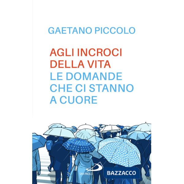 Agli incroci della vita. Le domande che ci stanno a cuore