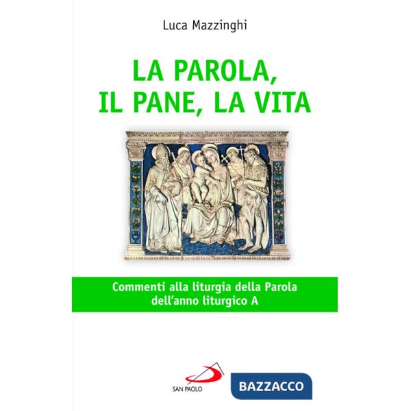 Parola, il pane, la vita. Commenti alla liturgia della parola dell'anno liturgico A (La)