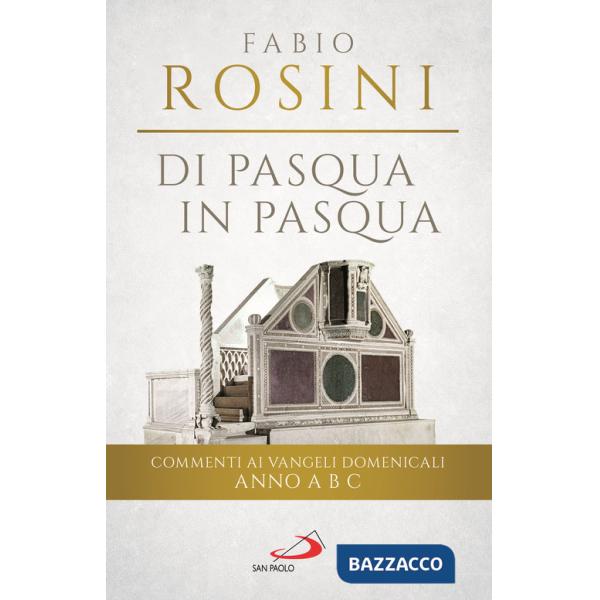 Di Pasqua in Pasqua. Commenti ai Vangeli domenicali Anno A B C