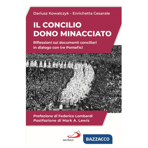 Concilio. Dono minacciato. Riflessioni sui documenti conciliari in dialogo con tre Pontefici (Il)
