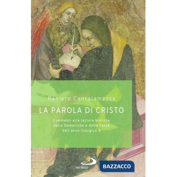 Parola di Cristo. Commenti alle letture bibliche delle Domeniche e delle Feste dell'anno liturgico A (La)