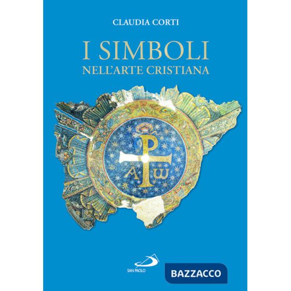 Simboli nell'arte cristiana. Ediz. a colori (I)