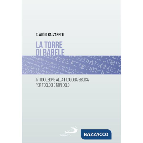 Torre di Babele. Introduzione alla filologia biblica per teologi e non solo (La)