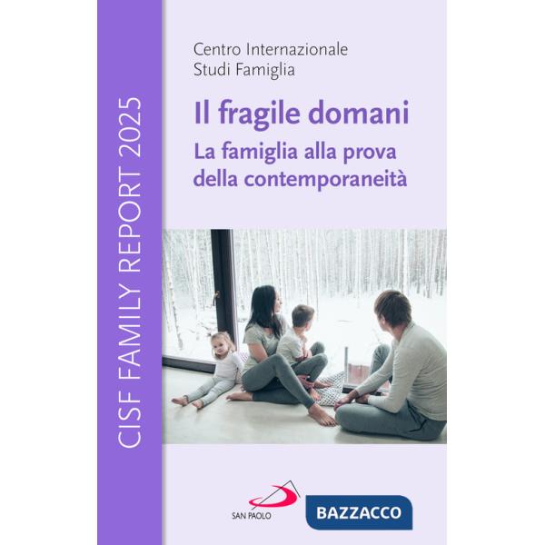 Fragile domani. La famiglia alla prova della contemporaneità. CISF Family Report 2025 (Il)