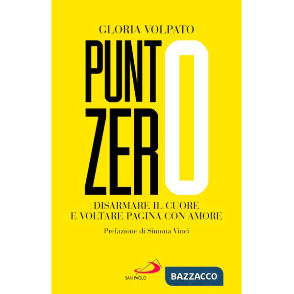 Punto zero. Disarmare il cuore e voltare pagina con amore