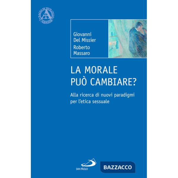 Morale può cambiare? Alla ricerca di nuovi paradigmi per l'etica sessuale (La)