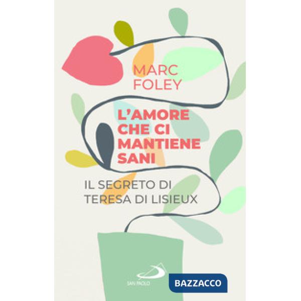 Amore che ci mantiene sani. Il segreto di Teresa di Lisieux (L')