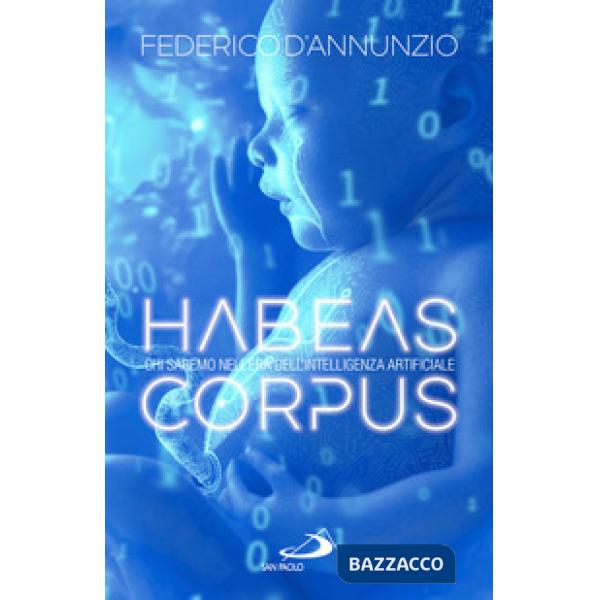 Habeas corpus. Chi saremo nell'era dell'Intelligenza Artificiale