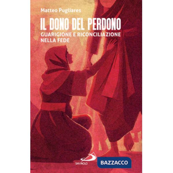 Dono del perdono. Guarigione e riconciliazione nella fede (Il)