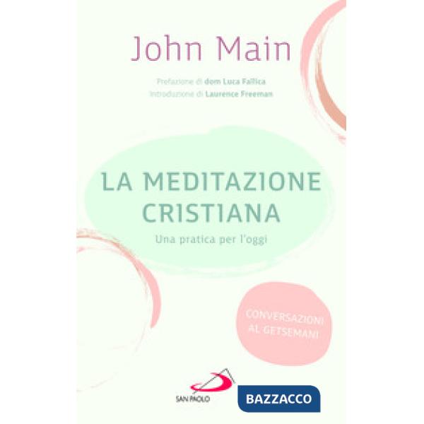 Meditazione cristiana. Una pratica per l'oggi (La)