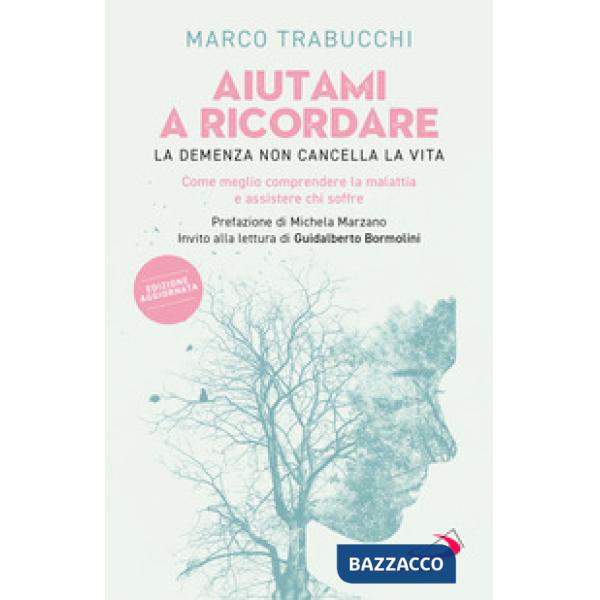 Aiutami a ricordare. La demenza non cancella la vita. Come meglio comprendere la malattia e assistere chi soffre