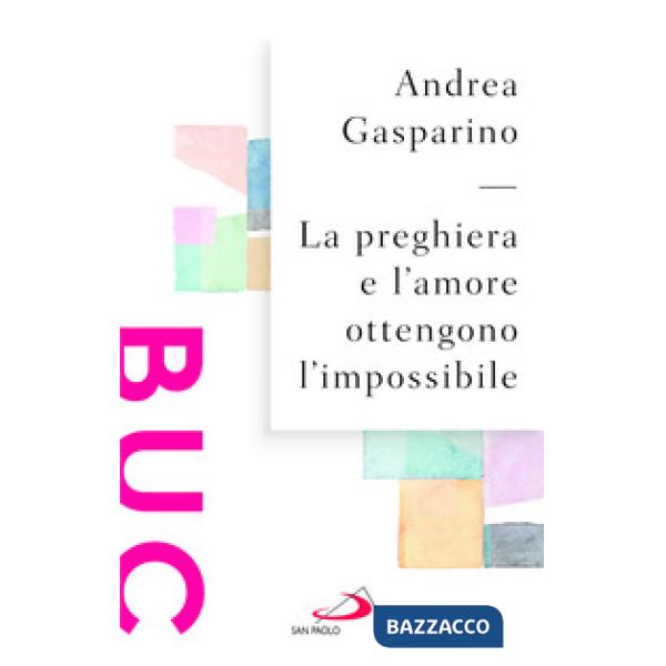 Preghiera e l'amore ottengono l'impossibile (La)