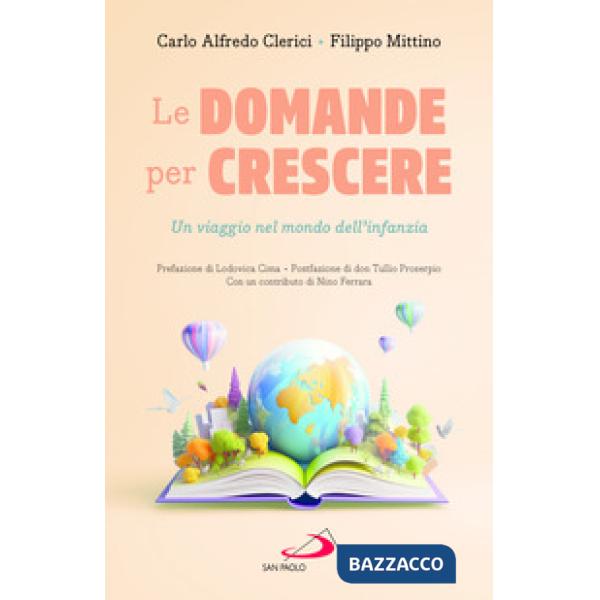 Domande per crescere. Un viaggio nel mondo dell'infanzia (Le)