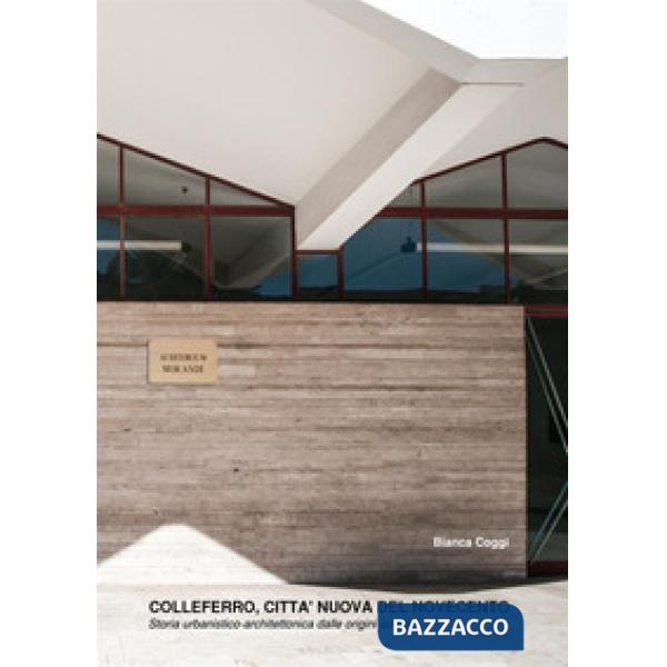 Colleferro, città nuova del Novecento. Storia urbanistico-architettonica dalle o