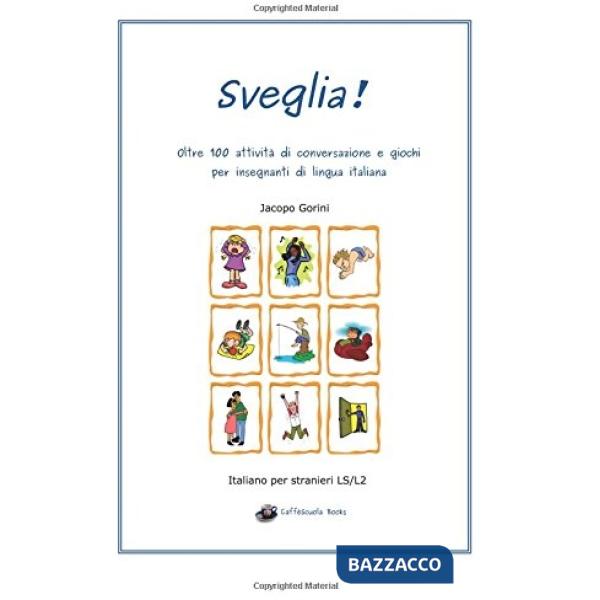 Sveglia! Oltre 100 attività di conversazione e giochi per insegnanti di lingua i