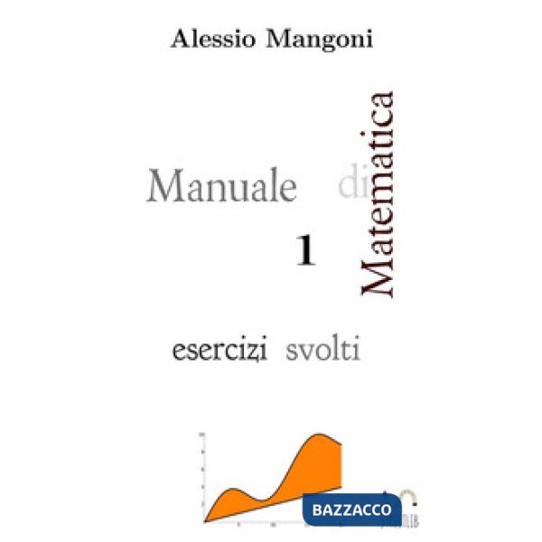 Manuale di matematica 1. Esercizi svolti