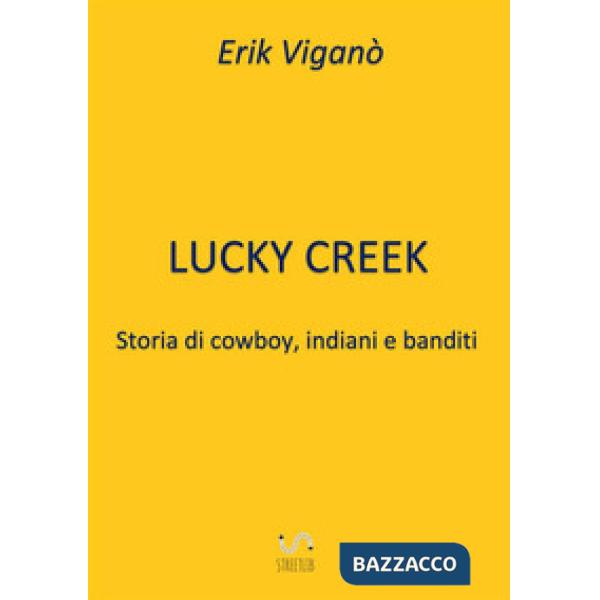 Lucky Creek. Storia di cowboy, indiani e banditi