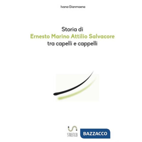 Storia di Ernesto Marino Attilio Salvacore tra capelli e cappelli
