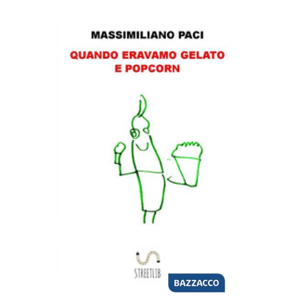 Quando eravamo gelato e popcorn