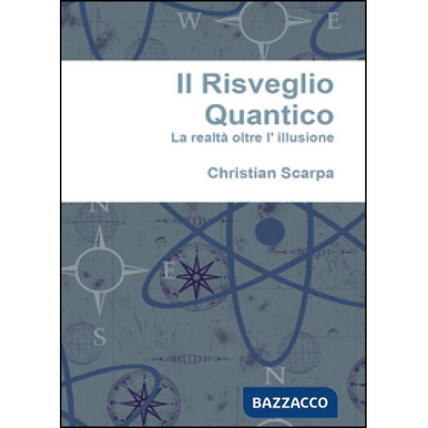 Risveglio quantico. La realtà oltre l'illusione (Il)