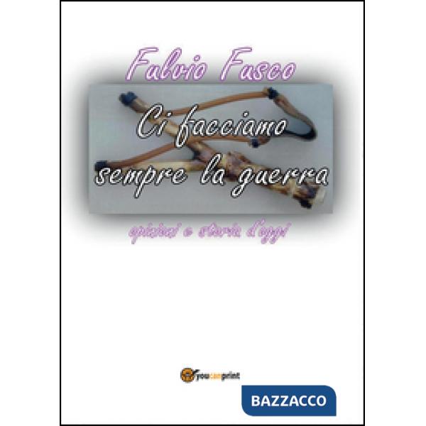 Ci facciamo sempre la guerra