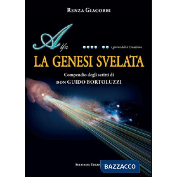 Genesi svelata. Compendio degli scritti di Don Guido Bortoluzzi (La)